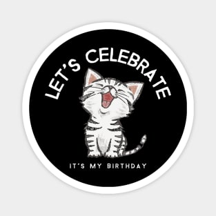 Let's Celebrate It's My Birthday Magnet